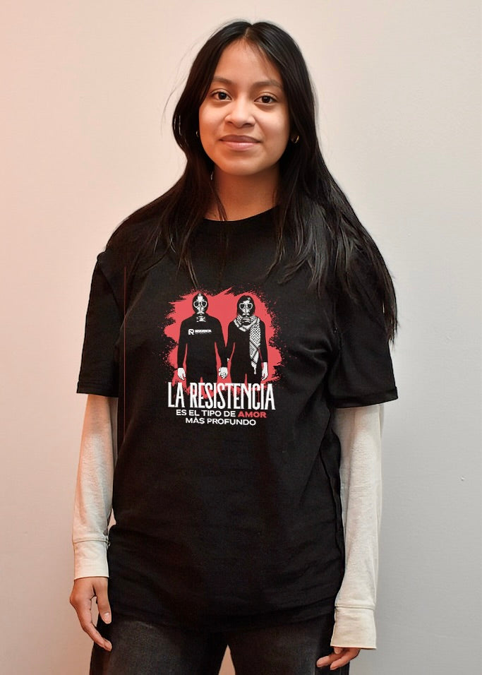 La Resistencia Es El Tipo De Amor Más Profundo - Camiseta